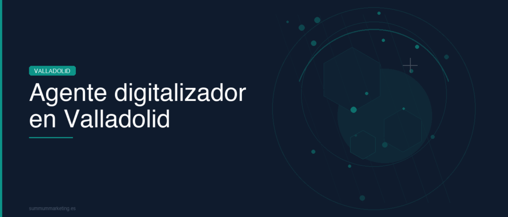 Agente digitalizador en Valladolid: como elegirlo bien