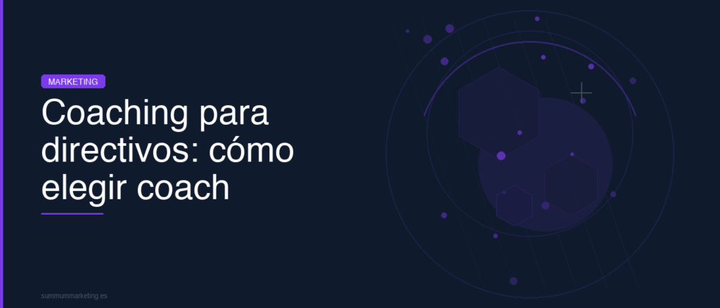 Coaching para directivos: que es, beneficios y como elegir coach