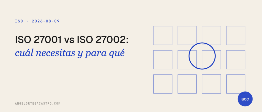 ISO 27001 vs ISO 27002: diferencias y cuál necesitas