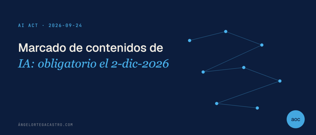 Marcado de contenidos de IA: obligatorio el 2-dic-2026