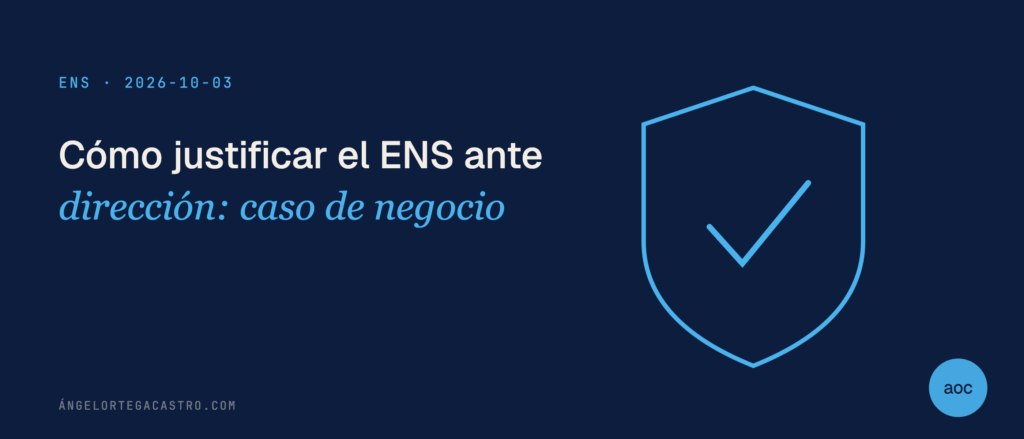 Cómo justificar el ENS ante dirección: caso de negocio