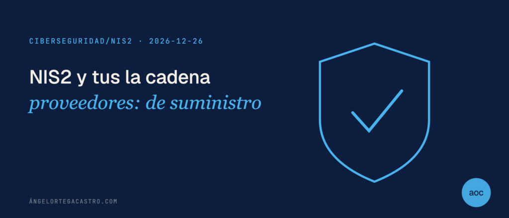 NIS2 y cadena de suministro: qué exigir a proveedores